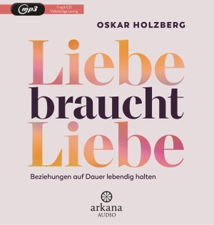 Holzberg, Oskar. Liebe braucht Liebe - Beziehungen auf Dauer lebendig halten. ARKANA Verlag, 2023.