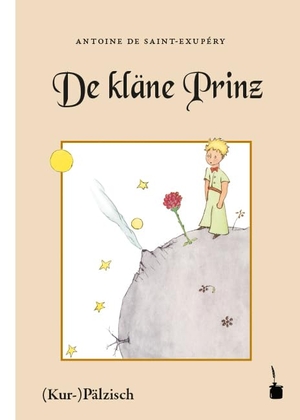 Saint-Exupéry, Antoine de. Der kleine Prinz. De kläne Prinz. Mit Bilder, wo de Saint-Exupéry selwer gemolt hot - Ausm Franzesische ins (Kur-)Pälzische iwwersetzt. Edition Tintenfaß, 2015.
