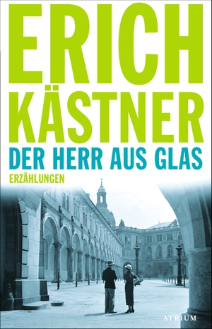 Erich Kästner / Sven Hanuschek. Der Herr aus Glas - Erzählungen. Atrium Verlag AG, 2015.