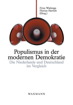 Wielenga, Friso / Florian Hartleb (Hrsg.). Populismus in der modernen Demokratie - Die Niederlande und Deutschland im Vergleich. Waxmann Verlag, 2020.