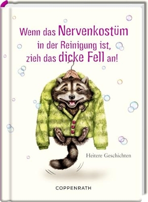Wenn das Nervenkostüm in der Reinigung ist, zieh das dicke Fell an! - Heitere Geschichten. Coppenrath, 2024.