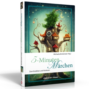 Brinkmeier, Michaela (Hrsg.). 5-Minuten-Märchen - Zum Erzählen und Vorlesen. Königsfurt-Urania, 2019.
