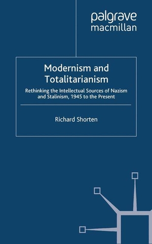Shorten, R.. Modernism and Totalitarianism - Rethinking the Intellectual Sources of Nazism and Stalinism, 1945 to the Present. Palgrave Macmillan UK, 2012.