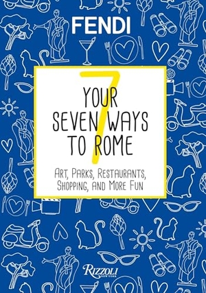 Fendi. Your Seven Ways to Rome - Art, Parks, Restaurants, Shopping, and More Fun. Rizzoli International Publications, 2017.