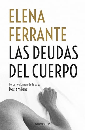 Ferrante, Elena. Las Deudas del Cuerpo / Those Who Leave and Those Who Stay. Prh Grupo Editorial, 2018.