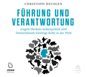 Heusgen, Christoph. Führung und Verantwortung - Angela Merkels Außenpolitik und Deutschlands künftige Rolle in der Welt. John Verlag, 2023.