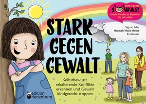 Eder, Sigrun / Heine, Hannah-Marie et al. Stark gegen Gewalt - Selbstbewusst eskalierende Konflikte erkennen und Gewalt kindgerecht stoppen. edition riedenburg e.U., 2019.