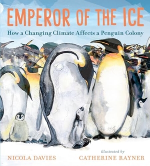 Davies, Nicola. Emperor of the Ice - How a Changing Climate Affects a Penguin Colony. Candlewick Press (MA), 2023.