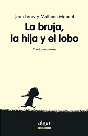 Broseta, Teresa / Maudet, Matthieu et al. La bruja, su hija y el lobo. Algar libros S.L.U., 2017.