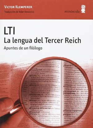 Kovacsics Meszaros, Adán / Victor Klemperer. LTI : la lengua del tercer reich. Apuntes de un filólogo. Editorial Minuscula, S.L.U., 2004.