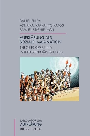 Fulda, Daniel / Adriana Markantonatos et al (Hrsg.). Aufklärung als soziale Imagination - Theorieskizze und interdisziplinäre Studien. Brill I  Fink, 2026.