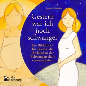 Schäufler, Nicole. Gestern war ich noch schwanger - Ein Bilderbuch für Frauen, die ihr Kind in der Schwangerschaft verloren haben. edition riedenburg e.U., 2026.