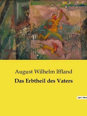 Iffland, August Wilhelm. Das Erbtheil des Vaters. Culturea, 2023.