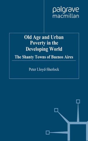 Lloyd-Sherlock, P.. Old Age and Urban Poverty in the Developing World - The Shanty Towns of Buenos Aires. Springer Nature B.V., 1997.