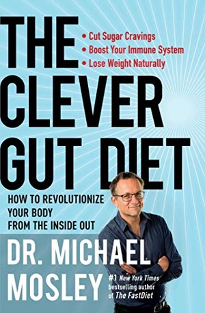 Mosley, Michael. The Clever Gut Diet - How to Revolutionize Your Body from the Inside Out. Atria Books, 2018.