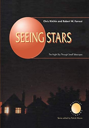 Forrest, Robert W. / C. R. Kitchin. Seeing Stars - The Night Sky Through Small Telescopes. Springer London, 2012.