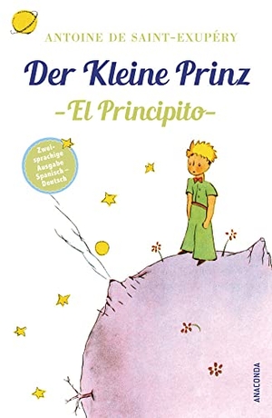 Saint-Exupéry, Antoine de. Der Kleine Prinz / El Principito - Deutsch Spanisch Zweisprachige Lektüre / Parallel gesetzter Text / Klassiker lesen und dabei Spanisch lernen. Anaconda Verlag, 2021.