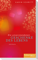 Die unverstandenen Geschenke des Lebens
