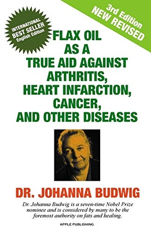 Budwig. Flax Oil as a True Aid Against Arthritis, Heart Infarction, Cancer, and Other Diseases. Apple Publishing, 2018.