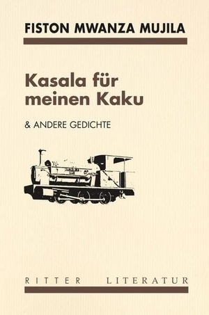 Mwanza Mujila, Fiston. Kasala für meinen Kaku - und andere Gedichte. Ritter Verlag, 2022.