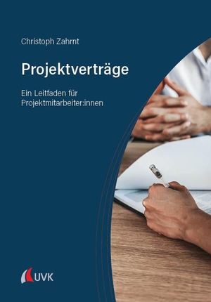 Zahrnt, Christoph. Projektverträge - Ein Leitfaden für Projektmitarbeiter:innen. Uvk Verlag, 2023.