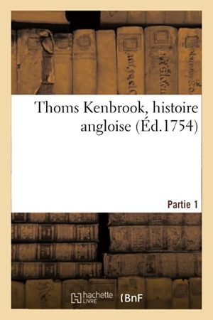 de la Place, Pierre-Antoine. Thoms Kenbrook, Histoire Angloise. Partie 1. Hachette Livre - BNF, 2020.