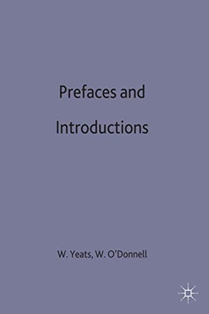 Yeats, W B. Prefaces and Introductions - Uncollected Prefaces and Introductions by Yeats to Works by Other Authors and to Anthologies Edited by Yeats. Palgrave MacMillan UK, 1989.