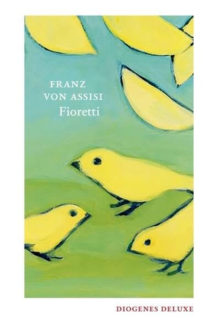 Franz von Assisi. Fioretti - Gebete / Ordensregeln / Testament / Briefe. Diogenes Verlag AG, 2026.