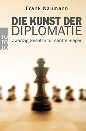Naumann, Frank. Die Kunst der Diplomatie - Zwanzig Gesetze für sanfte Sieger. Rowohlt Taschenbuch, 2003.