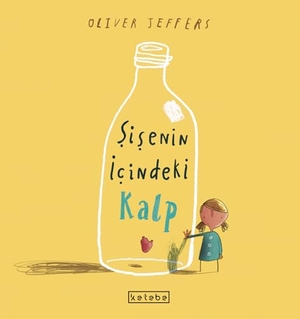 Jeffers, Oliver. Sisenin Icindeki Kalp. Ketebe Cocuk, 2025.