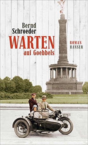 Schroeder, Bernd. Warten auf Goebbels. Carl Hanser Verlag, 2017.