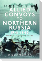 Allied Convoys to Northern Russia, 1941-1945