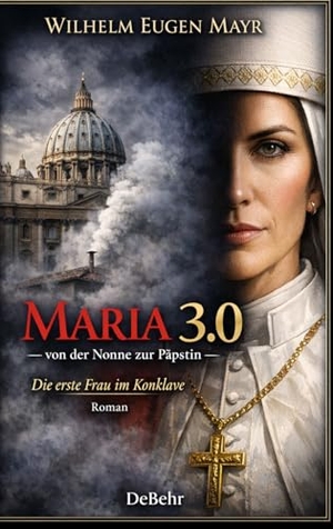 Mayr, Wilhelm Eugen. Maria 3.0 - Von der Nonne zur Päpstin - Roman. DeBehr, 2026.