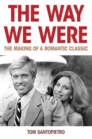 Santopietro, Tom. The Way We Were - The Making of a Romantic Classic. Globe Pequot Publishing Group Inc, 2023.
