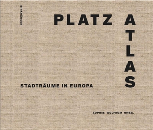 Wolfrum, Sophie (Hrsg.). Platzatlas - Stadträume in Europa. Birkhäuser Verlag GmbH, 2015.