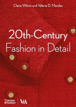 Wilcox, Claire / Valerie D. Mendes. 20th-Century Fashion in Detail. Thames & Hudson Ltd, 2018.