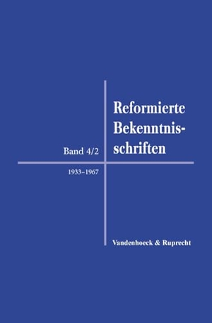 Mühling, Andreas / Matthias Freudenberg et al (Hrsg.). Reformierte Bekenntnisschriften - Band 4: 1814-2019. Teilband 2: 1933-1967. Vandenhoeck + Ruprecht, 2025.