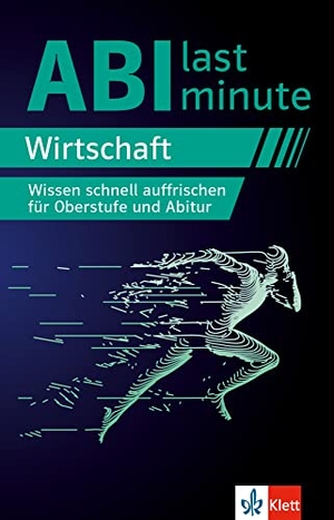 Abi last minute Wirtschaft - Wissen schnell auffrischen für Oberstufe und Abitur. Klett Lerntraining, 2023.