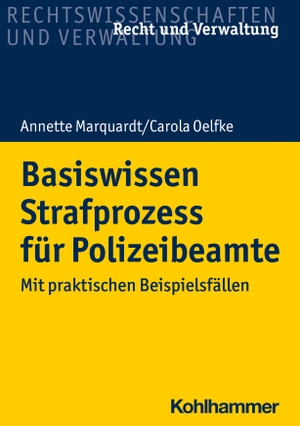 Marquardt, Annette / Carola Oelfke. Basiswissen Strafprozess für Polizeibeamte - Mit praktischen Beispielsfällen. Kohlhammer W., 2022.