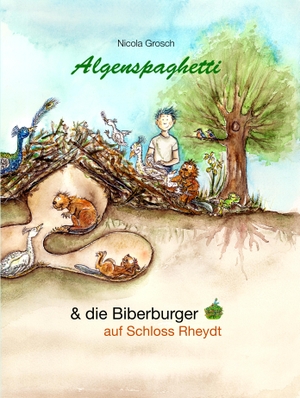 Nicola, Grosch. Algenspaghetti (Vorlesebuch) - & die Biberburger auf Schloss Rheydt. BlueStar Verlag, 2019.