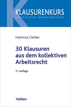 Oetker, Hartmut. 30 Klausuren aus dem kollektiven Arbeitsrecht. Vahlen Franz GmbH, 2024.