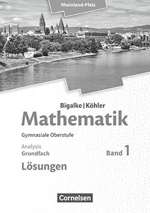 Bigalke, Anton / Kuschnerow, Horst et al. Mathematik Sekundarstufe II - Rheinland-Pfalz. Grundfach Band 1 - Analysis. Lösungen zum Schülerbuch - 11.-13. Schuljahr. Cornelsen Verlag GmbH, 2016.