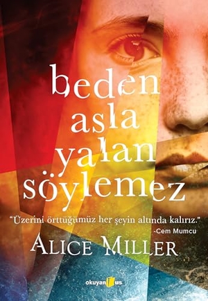 Miller, Alice. Beden Asla Yalan Söylemez. Okuyan Us Yayinlari, 2020.