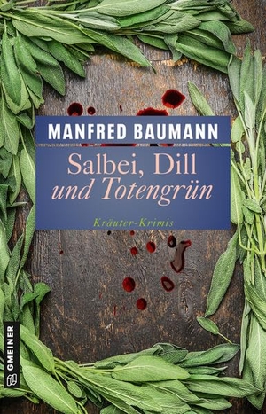 Baumann, Manfred. Salbei, Dill und Totengrün - Kräuter-Krimis. Gmeiner Verlag, 2023.