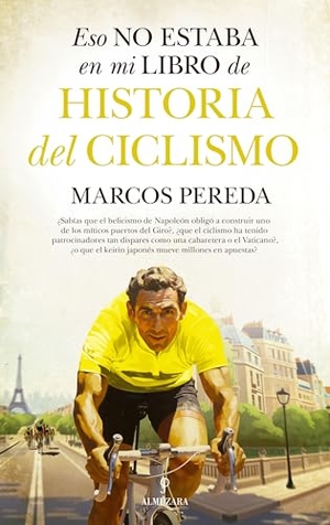 Pereda Herrera, Marcos. Eso No Estaba En Mi Libro de Historia del Ciclismo. Almuzara, 2024.