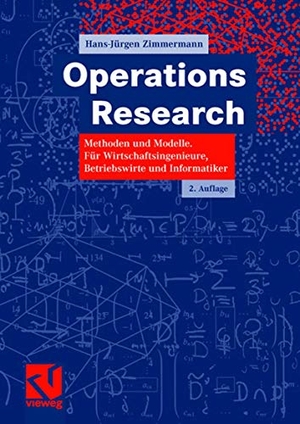 Zimmermann, Hans-Jürgen. Operations Research - Methoden und Modelle. Für Wirtschaftsingenieure, Betriebswirte, Informatiker. Vieweg+Teubner Verlag, 2007.