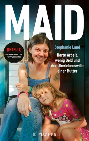 Land, Stephanie. Maid - Harte Arbeit, wenig Geld und der Überlebenswille einer Mutter. Das Buch zur Netflix-Serie. FISCHER Taschenbuch, 2022.