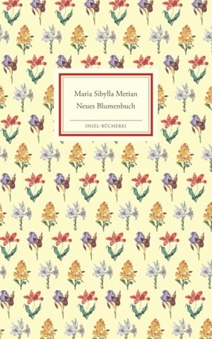 Merian, Maria Sibylla. Neues Blumenbuch. Insel Verlag GmbH, 2013.