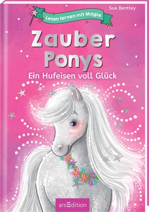 Bentley, Sue. Lesen lernen mit Magie: Zauberponys - Ein Hufeisen voll Glück. Ars Edition GmbH, 2023.
