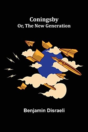 Disraeli, Benjamin. Coningsby; Or, The New Generation. Alpha Editions, 2022.